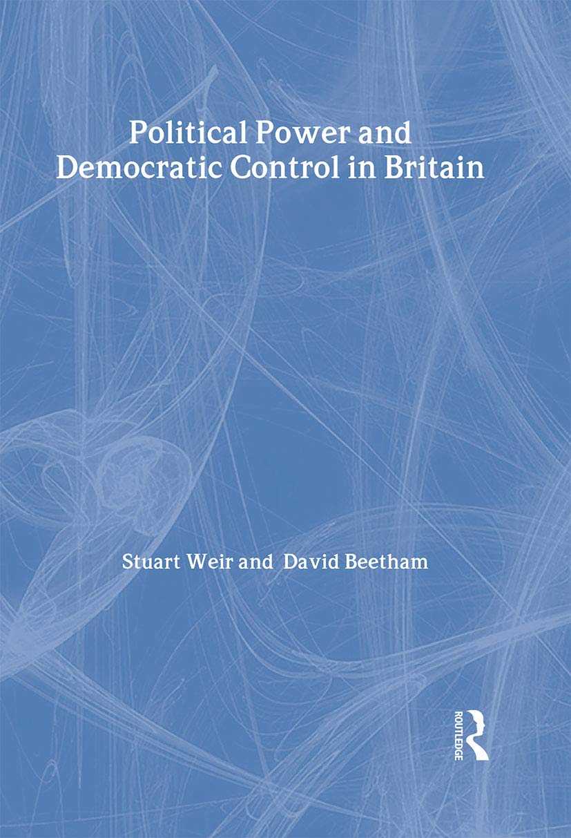 Political Power and Democratic Control in Britain: The Democratic Audit of the United Kingdom