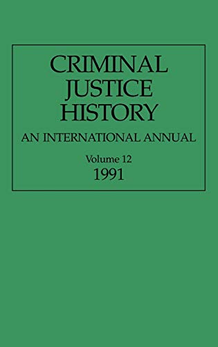 Criminal Justice History: An International Annual; Volume 12, 1991