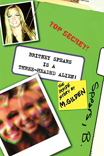 Mel Gilden Britney Spears Is A Three-Headed Alien!
