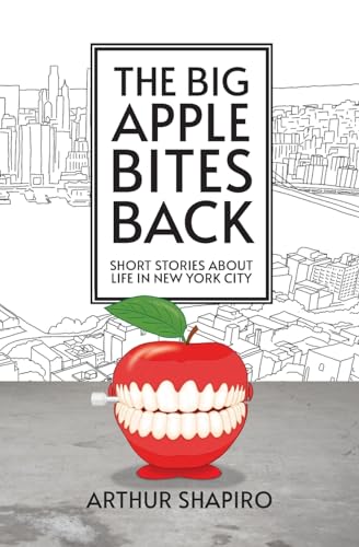 The Big Apple Bites Back: Short Stories About Life In New York City