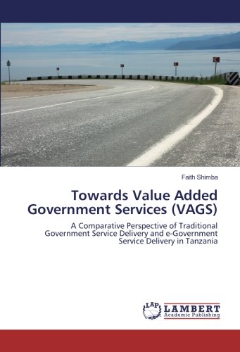 Towards Value Added Government Services (VAGS): A Comparative Perspective of Traditional Government Service Delivery and e-Government Service Delivery in Tanzania
