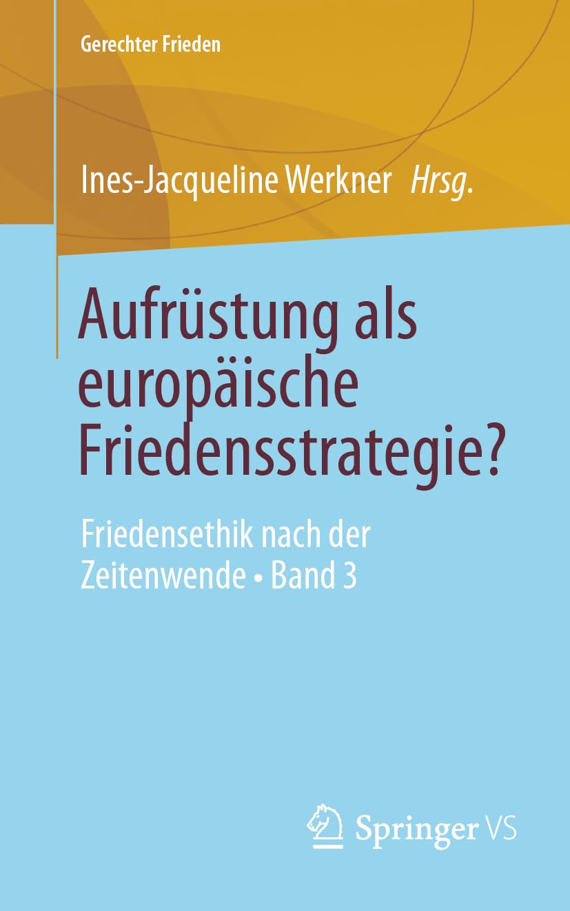 Aufrüstung als europäische Friedensstrategie?: Friedensethik nach der Zeitenwende • Band 3 (Gerechter Frieden)