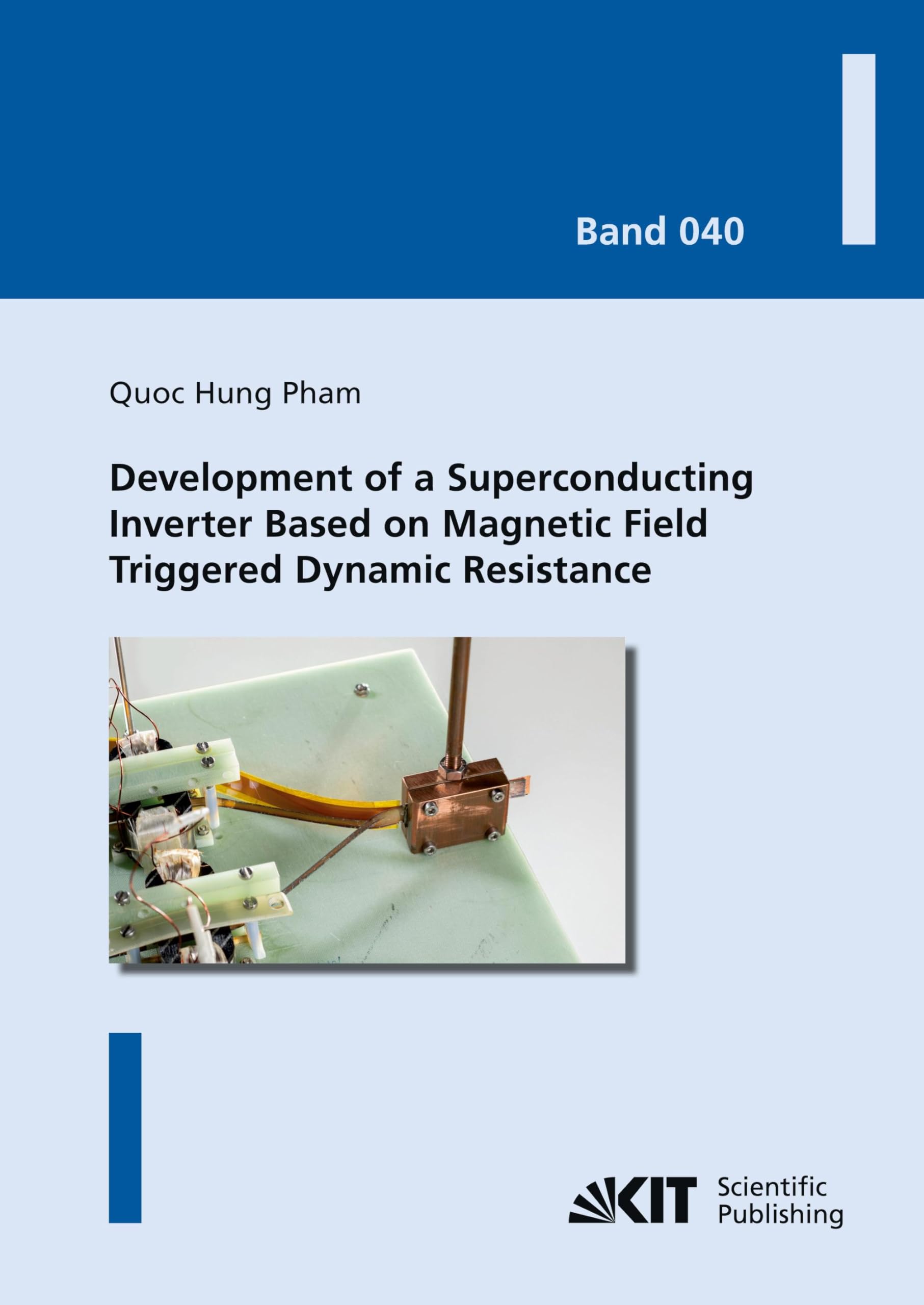 Development of a Superconducting Inverter Based on Magnetic Field Triggered Dynamic Resistance (Karlsruher Schriftenreihe zur Supraleitung / Hrsg. Prof. Dr.-Ing. M. Noe, Prof. Dr. rer. nat. M. Siegel)