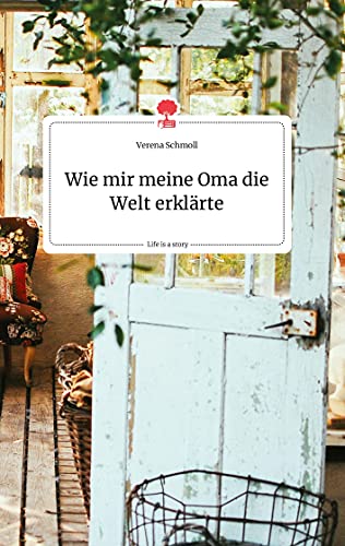 Wie mir meine Oma die Welt erklärte. Life is a Story - story.one