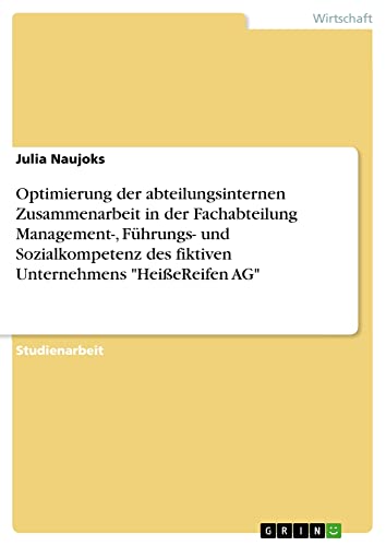 Optimierung der abteilungsinternen Zusammenarbeit in der Fachabteilung Management-, Führungs- und Sozialkompetenz des fiktiven Unternehmens HeißeReifen AG