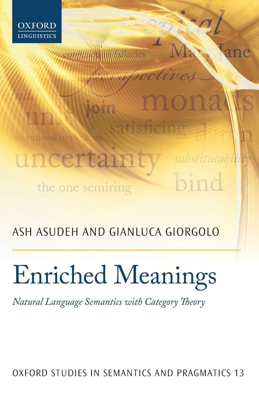 Enriched Meanings: Natural Language Semantics with Category Theory (Oxford Studies in Semantics and Pragmatics, Band 13)