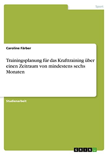 Trainingsplanung für das Krafttraining über einen Zeitraum von mindestens sechs Monaten