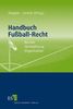 Handbuch Fußball-Recht: Rechte - Vermarktung - Organisation