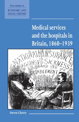 Medical Services and the Hospital in Britain, 1860-1939 (New Studies in Economic and Social History, Band 28)
