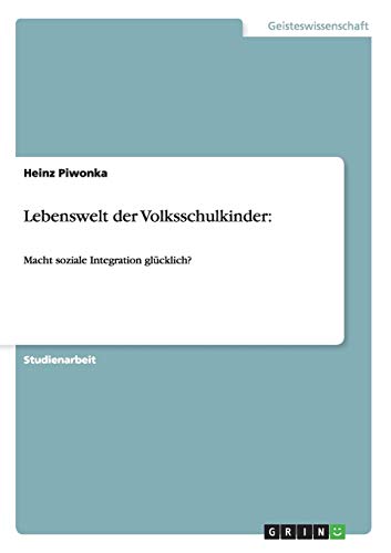 Lebenswelt der Volksschulkinder:: Macht soziale Integration glücklich?