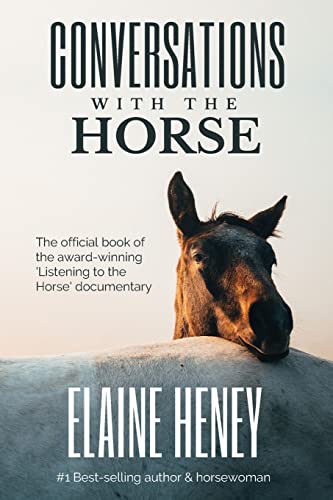 Elaine Heney Conversations With The Horse, The Incredible Stories Of How The 'Listening To The Horse' Documentary Helped Hundreds Of Thousands Of Horse Riders
