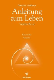 Anleitung zum Leben. Viertes Buch: Kosmische Gesetze