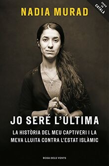 Jo seré l'última : La història del meu captiveri i la meva lluita contra l'Estat Islàmic (Divulgació)