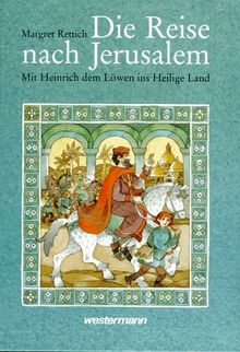 Die Reise nach Jerusalem. Mit Heinrich dem Löwen ins Heilige Land