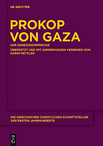 Prokop von Gaza: Der Genesiskommentar. Aus den Eclogarum in libros historicos Veteris Testamenti epitome übersetzt und mit Anmerkungen versehen (Die ... Schriftsteller der ersten Jahrhunderte)
