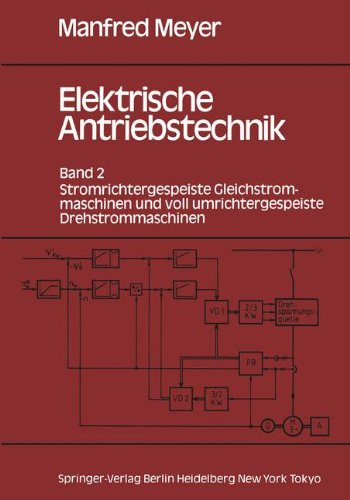 Elektrische Antriebstechnik: Band 2: Stromrichtergespeiste Gleichstrommaschinen Und Voll Umrichtergespeiste Drehstrommaschinen