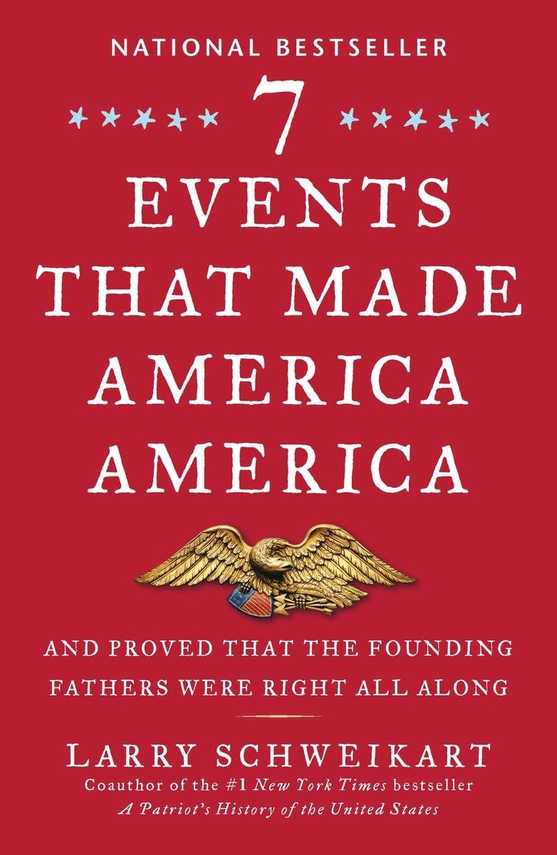 Seven Events That Made America America: And Proved That the Founding Fathers Were Right All Along