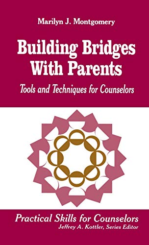 Building Bridges With Parents: Tools and Techniques for Counselors (Practical Skills for Counselors)