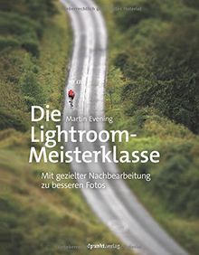 Die Lightroom-Meisterklasse: Mit gezielter Nachbearbeitung zu besseren Fotos