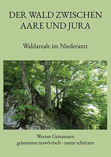 Der Wald zwischen Aare und Jura: Waldareale im Niederamt