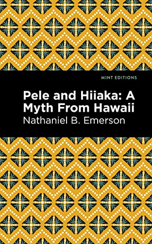 Pele and Hiiaka: A Myth From Hawaii (Mint Editions - Hawaiian Library)