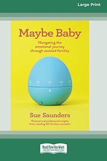 Maybe Baby: Navigating the emotional journey through assisted fertiltiy (Large Print 16 Pt Edition)