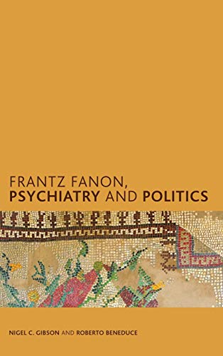 Frantz Fanon, Psychiatry and Politics (Creolizing the Canon)
