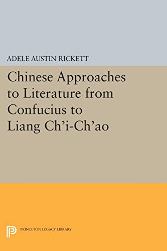 Chinese Approaches to Literature from Confucius to Liang Ch'i-Ch'ao (Princeton Legacy Library)