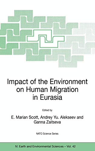 Impact of the Environment on Human Migration in Eurasia: Proceedings of the NATO Advanced Research Workshop, held in St. Petersburg, 15-18 November 2003 (NATO Science Series: IV:, 42, Band 42)