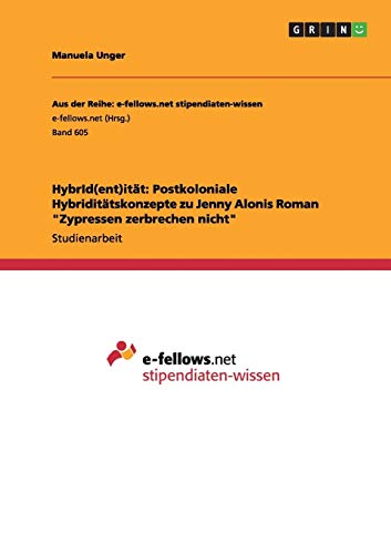 HybrId(ent)ität: Postkoloniale Hybriditätskonzepte zu Jenny Alonis Roman Zypressen zerbrechen nicht