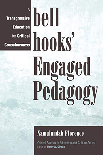 Florence Bell Hooks' Engaged Pedagogy, A Transgressive Education For Critical Consciousness (Critical Studies In Education And Culture Series)