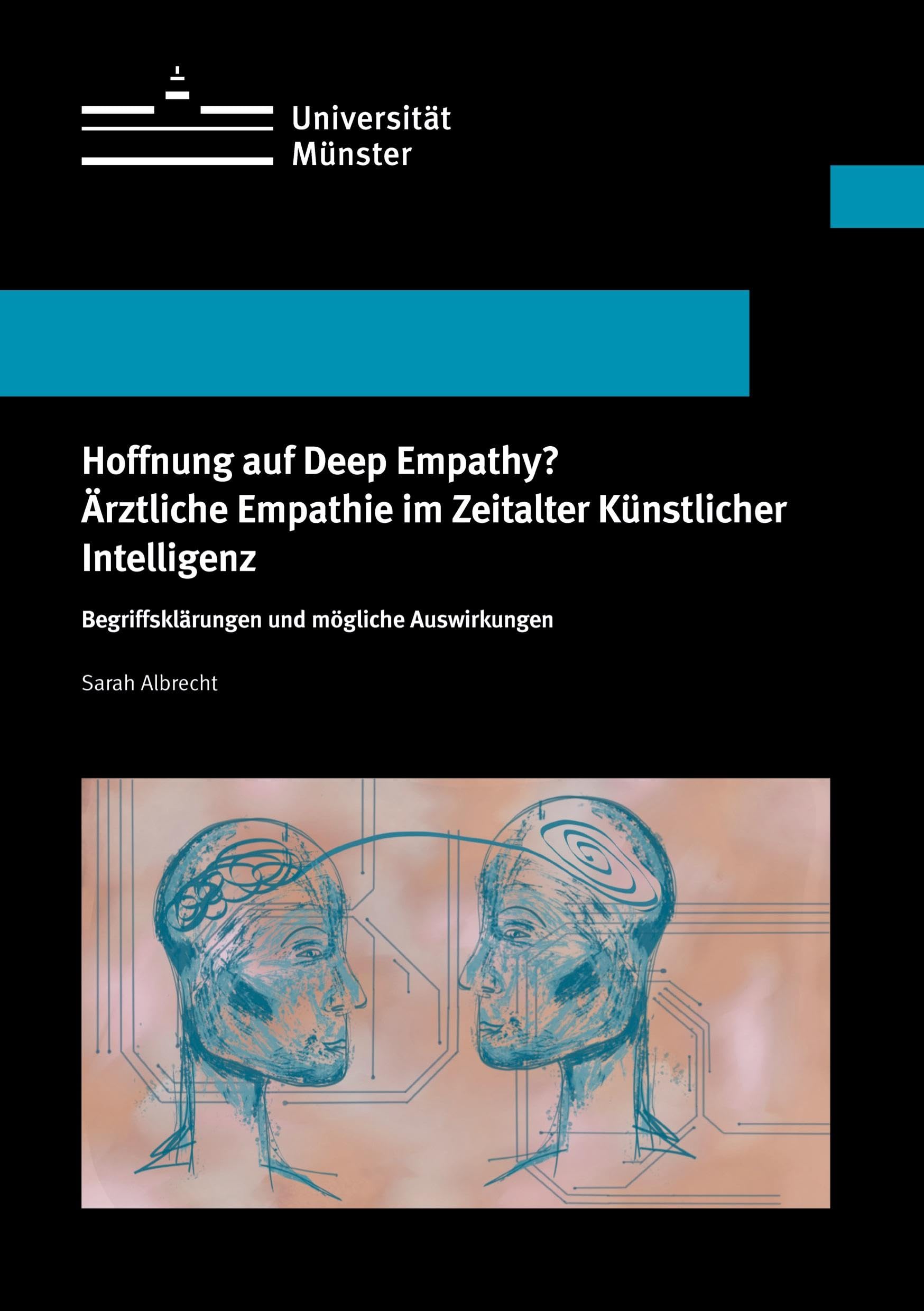 Hoffnung auf Deep Empathy? Ärztliche Empathie im Zeitalter Künstlicher Intelligenz: Begriffsklärungen und mögliche Auswirkungen