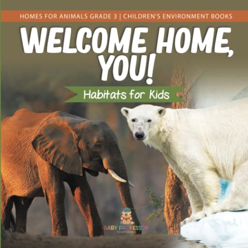 Welcome Home, You! Habitats for Kids Homes for Animals Grade 3 Children's Environment Books