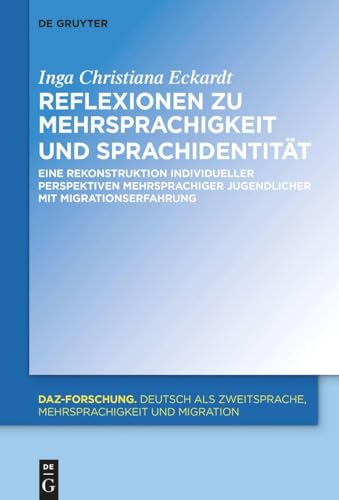Reflexionen zu Mehrsprachigkeit und Sprachidentität: Eine Rekonstruktion individueller Perspektiven mehrsprachiger Jugendlicher mit Migrationserfahrung (DaZ-Forschung [DaZ-For], 28)