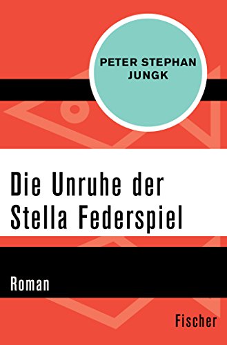 Die Unruhe der Stella Federspiel: Roman