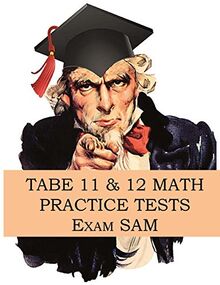 TABE 11 & 12 Math Practice Tests: 250 TABE 11 & 12 Math Questions with Step-by-Step Solutions (TABE Test of Adult Basic Education Series by Exam SAM, Band 1)