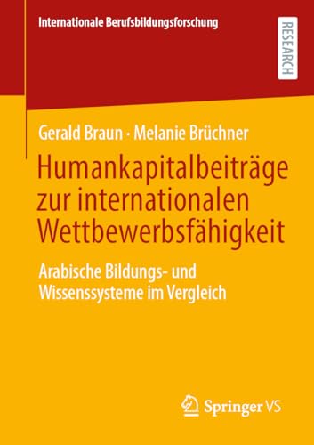 Humankapitalbeiträge zur internationalen Wettbewerbsfähigkeit: Arabische Bildungs- und Wissenssysteme im Vergleich (Internationale Berufsbildungsforschung)