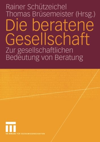 Die beratene Gesellschaft. Zur gesellschaftlichen Bedeutung von Beratung