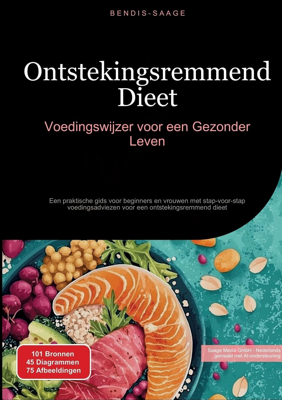 Ontstekingsremmend Dieet: Voedingswijzer voor een Gezonder Leven: Een praktische gids voor beginners en vrouwen met stap-voor-stap voedingsadviezen voor een ontstekingsremmend dieet