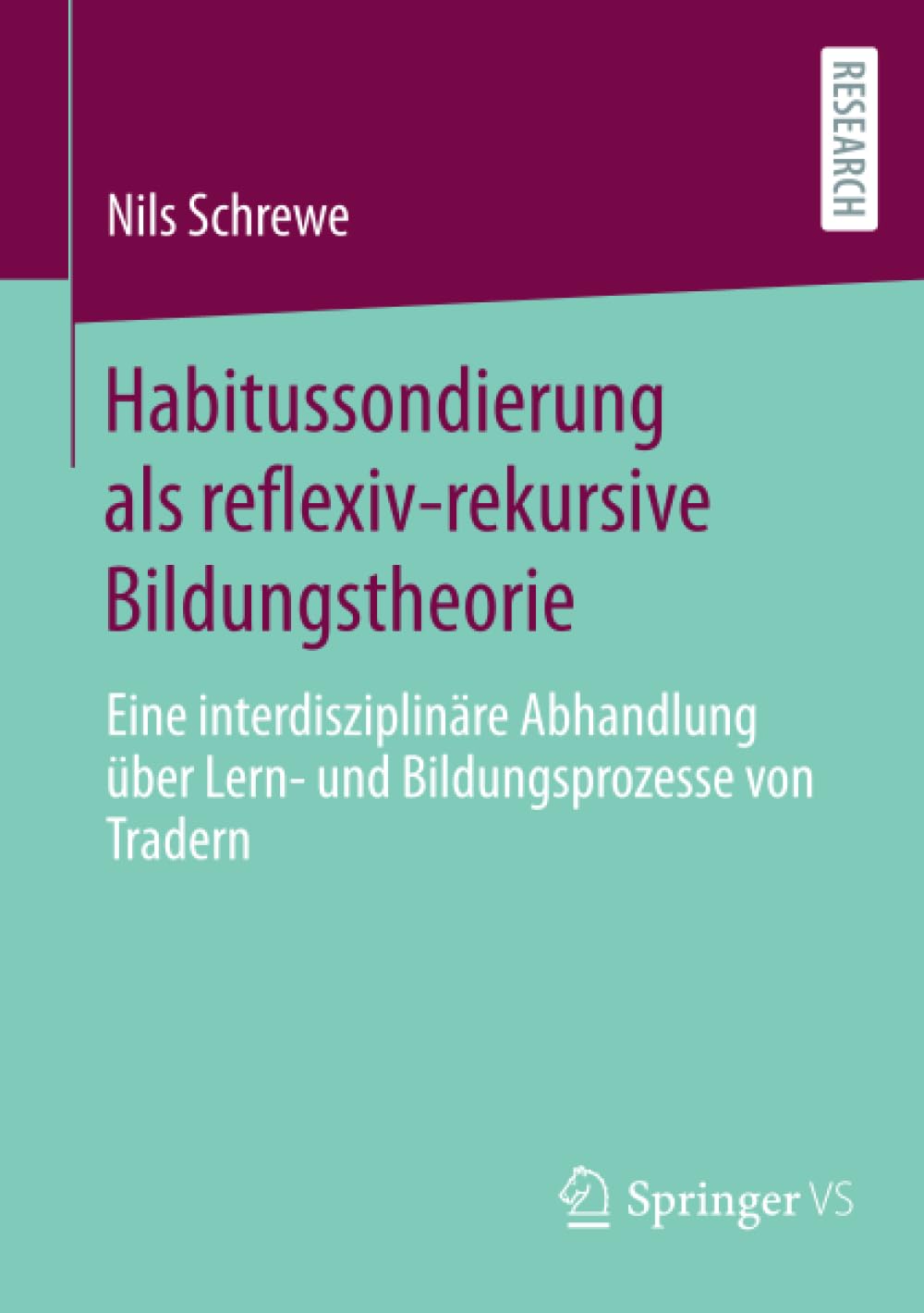 Habitussondierung als reflexiv-rekursive Bildungstheorie: Eine interdisziplinäre Abhandlung über Lern- und Bildungsprozesse von Tradern