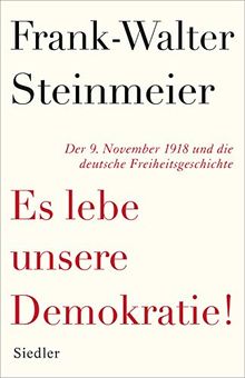 Es lebe unsere Demokratie!: Der 9. November 1918 und die deutsche Freiheitsgeschichte