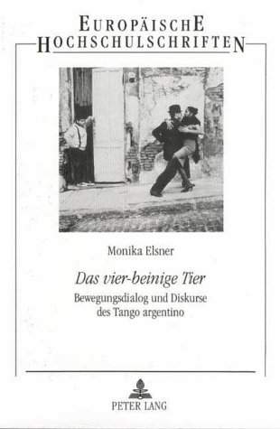 Das vier-beinige Tier. Bewegungsdialog und Diskurse des Tango argentino.