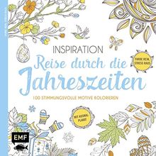 Inspiration Reise durch die Jahreszeiten: 100 stimmungsvolle Motive kolorieren - Farbe rein, Stress raus