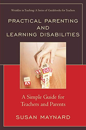 Practical Parenting and Learning Disabilities: A Simple Guide for Teachers and Parents (Wrinkles in Teaching: a Series of Guidebooks for Teachers)