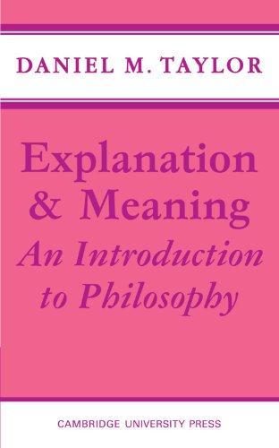 Taylor, Daniel M. Explanation And Meaning, An Introduction To Philosophy