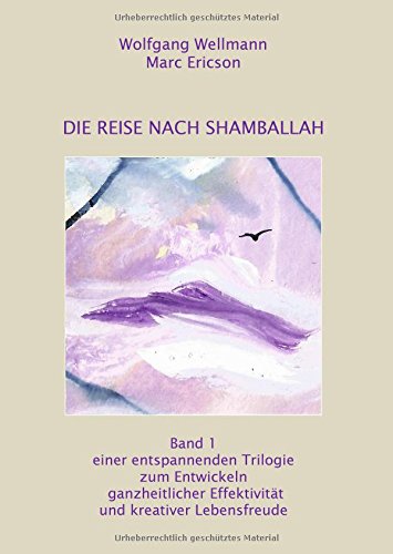 Die Reise nach Shamballah (Trilogie zur Entwicklung kreativer Lebensfreude)