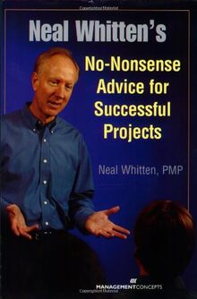 Neal Whitten's No-nonsense Advice For Successful Projects: No-nonsense Advice For Successful Projects