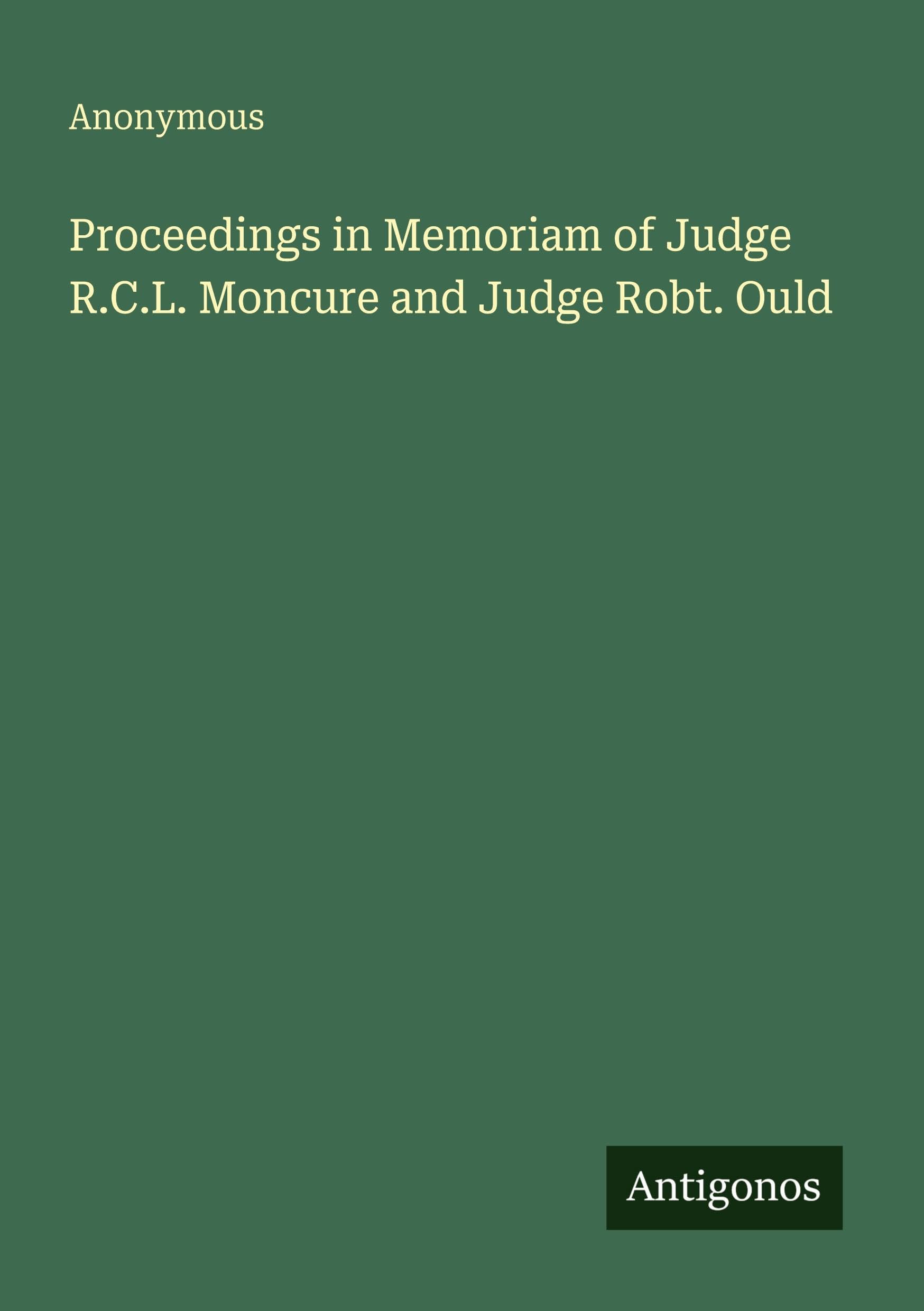 Proceedings in Memoriam of Judge R.C.L. Moncure and Judge Robt. Ould