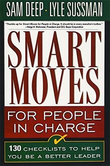 Smart Moves For People In Charge: 130 Checklists to Help You Be a Better Leader