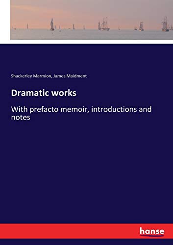 Dramatic works: With prefacto memoir, introductions and notes